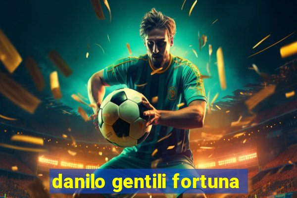 danilo gentili fortuna